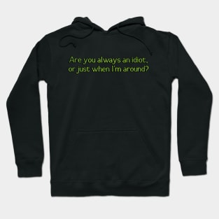 Are you always an idiot? Hoodie